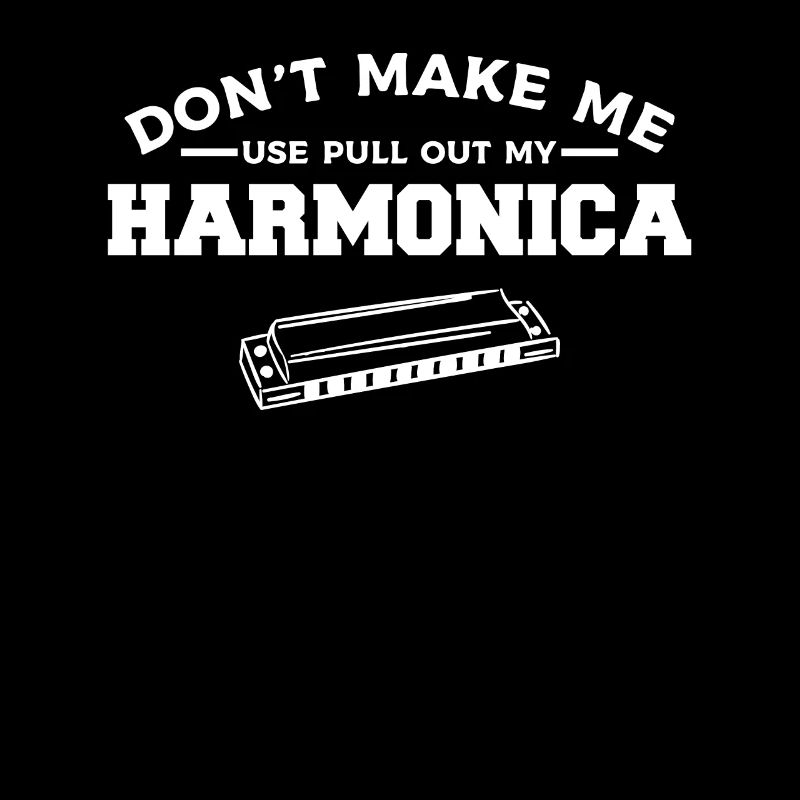 Don't Make Me Pull Out My Harmonica Harmonicist