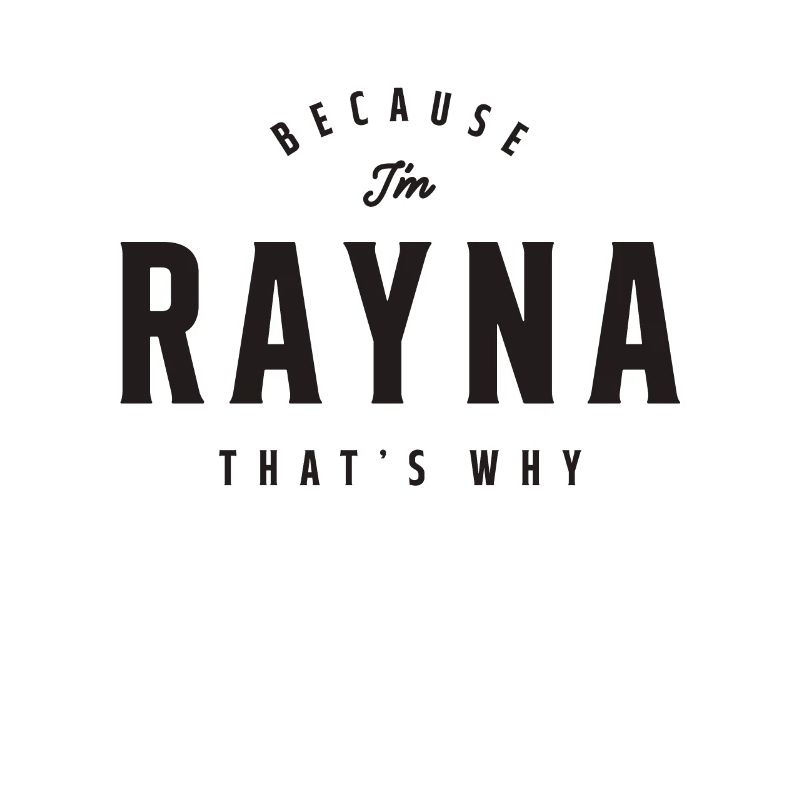 Because I'm Rayna That's Why Personalized Name
