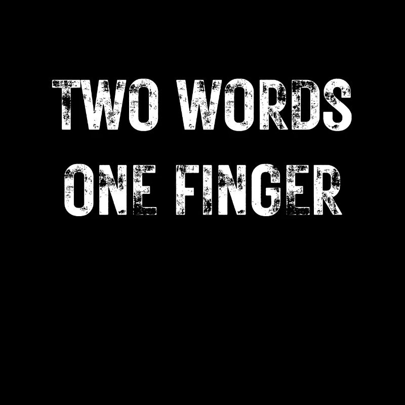 Funny sarcasm text Two Words One Finger