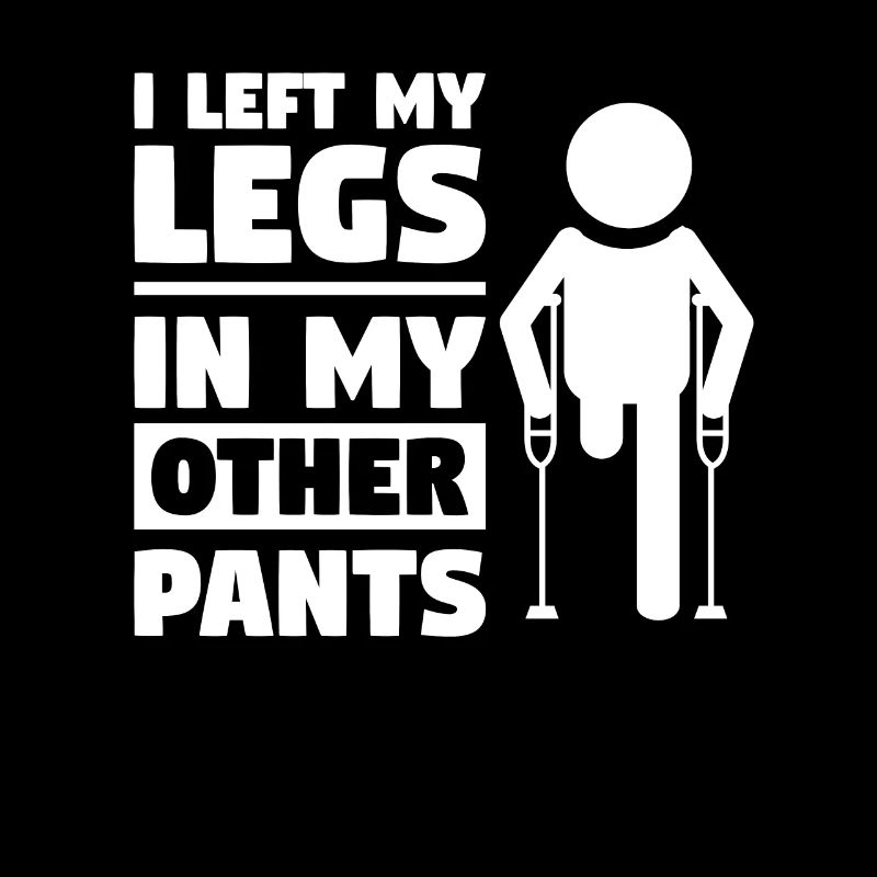 I Left My Legs In My Other Pants Amputation