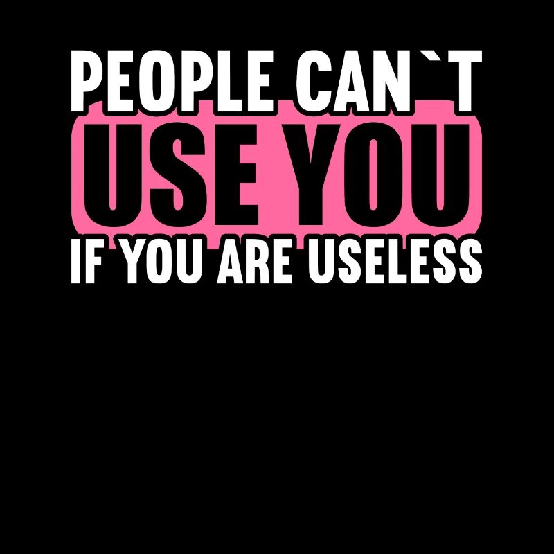 People cannot use if they are useless.