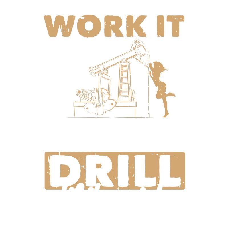 Work Til Hurt Squirts Bohrinsel Öl Platform Spruch