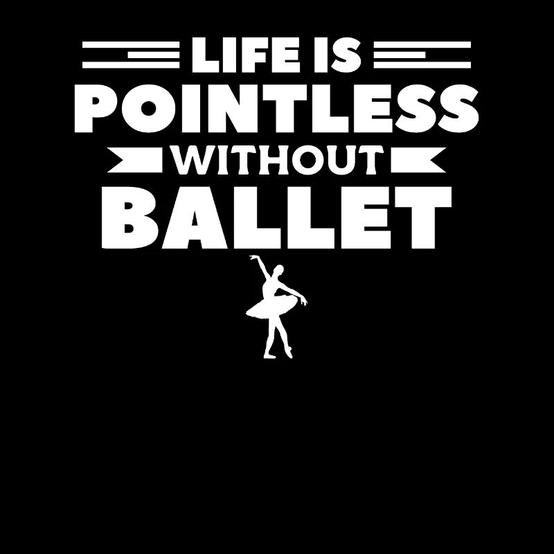 Life Is Pointless Without Ballet Dancer