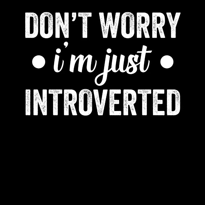 Don't Worry I'm Just Introvert Shy