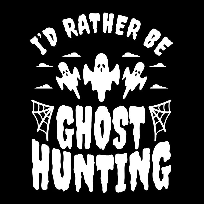 I'd Rather Be Ghost Hunting