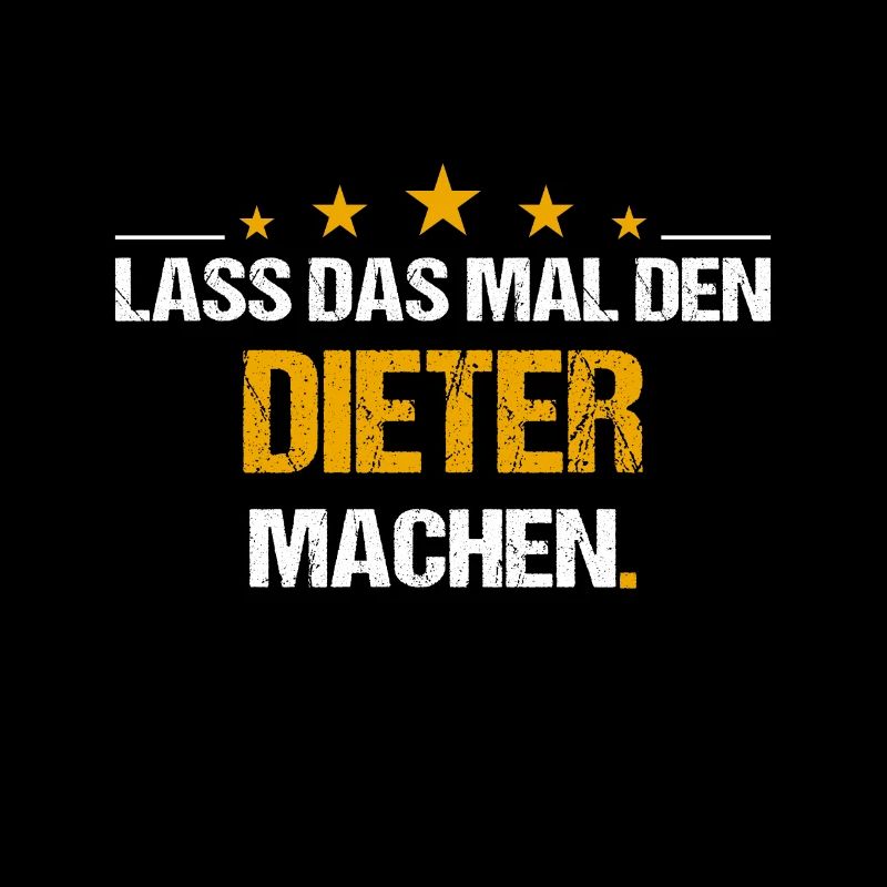 Lass das mal den Dieter machen Name
