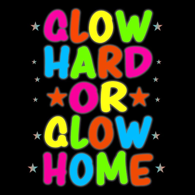 Glow Hard Oder Glow Home 70s 80er 90er Retro Party