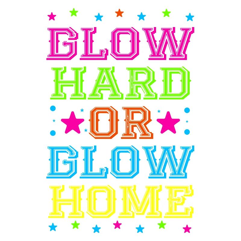Glow Hard Oder Glow Home 70s 80er 90er Retro Party