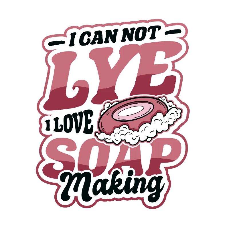 I Cannot Lye I Love Soap Making