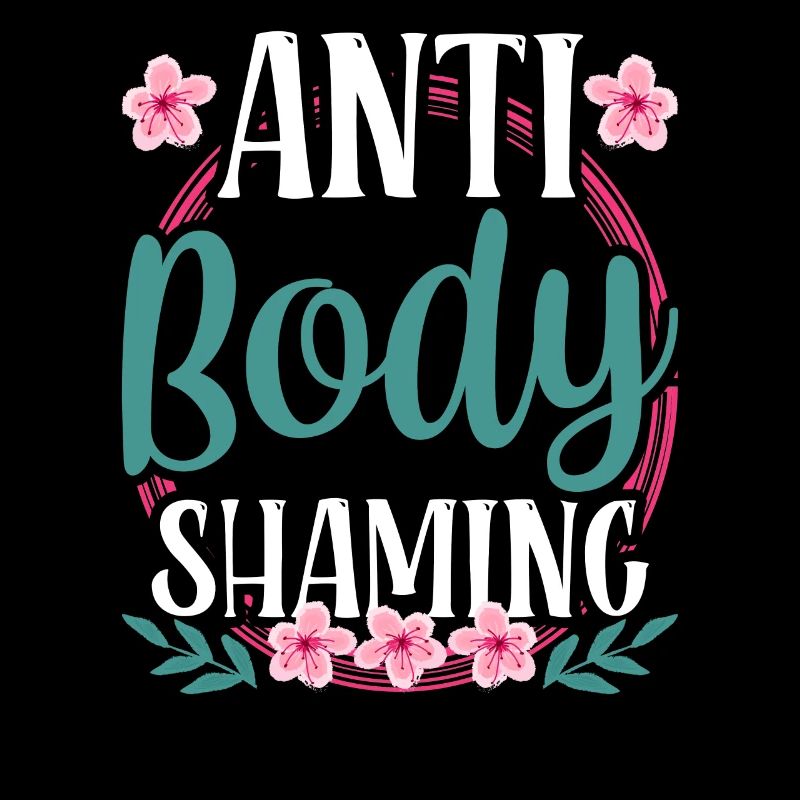 Anti Body Shaming Bodyshaming Annoyance Stop