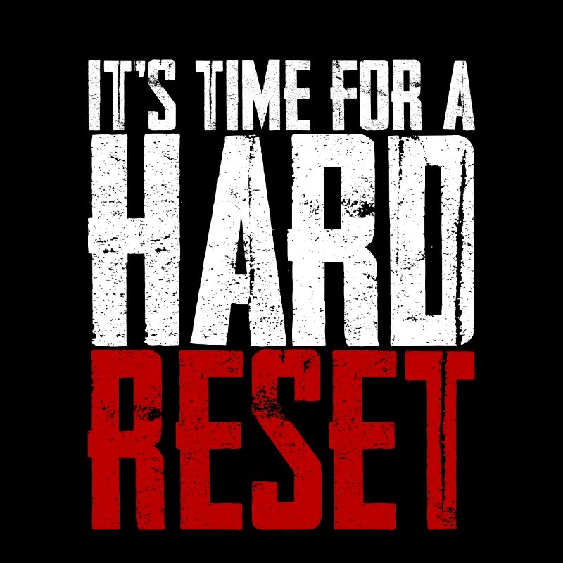 It's Time For A Hard Reset 2