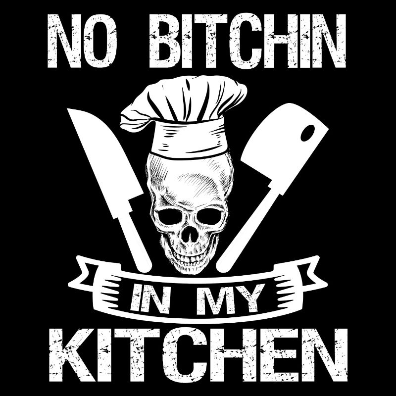 No Bitchin' In My Kitchen Chef Cook Cooking