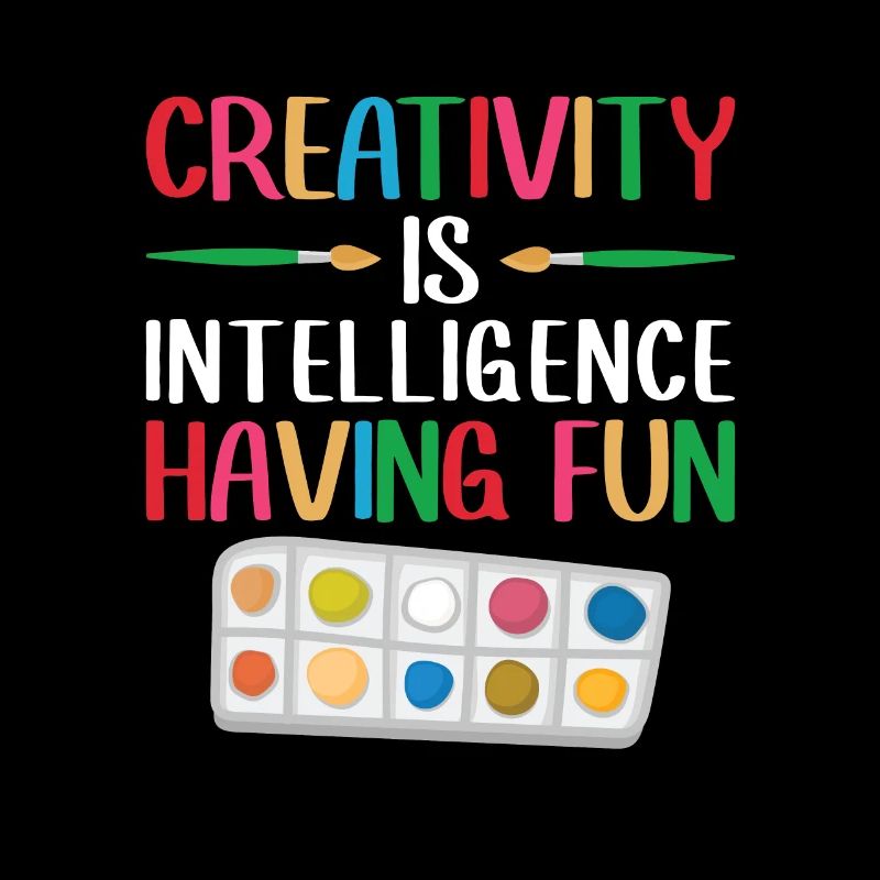 Creativity is intelligence that is fun for everyone