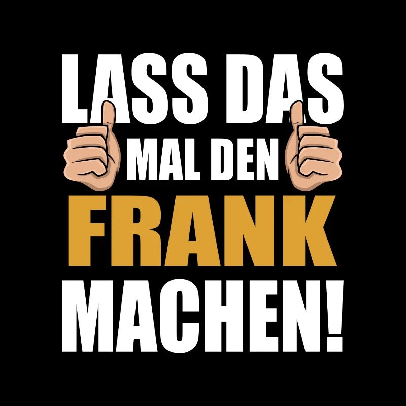 Lass das mal den Frank machen