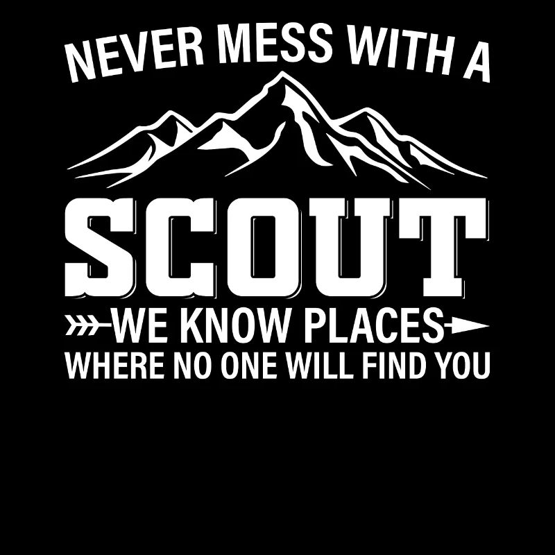 Never Mess With A Scout We Know Places - Scouting