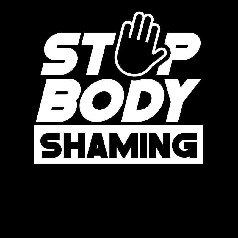 Stop Body Shaming Annoyance Bodyshaming