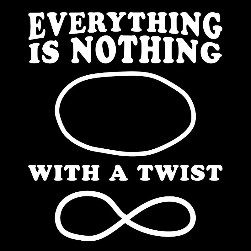 Everything is nothing with a twist