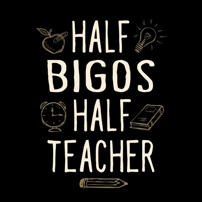 Half Bigos Half Teacher Funny Professor Humor