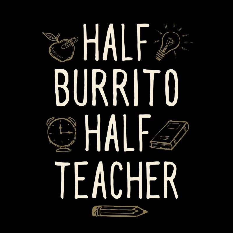 Half Burrito Half Teacher Funny Professor Humor