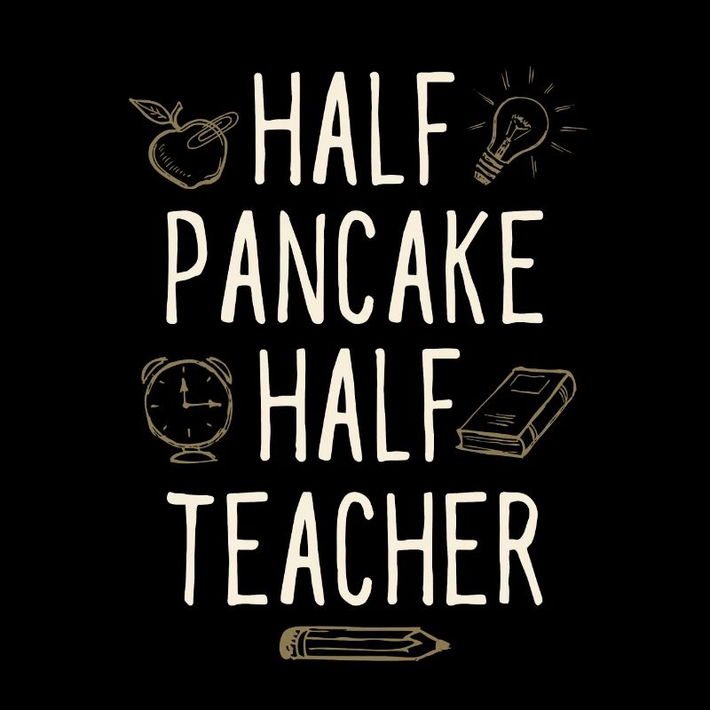 Half Pancake Half Teacher Funny Professor Humor