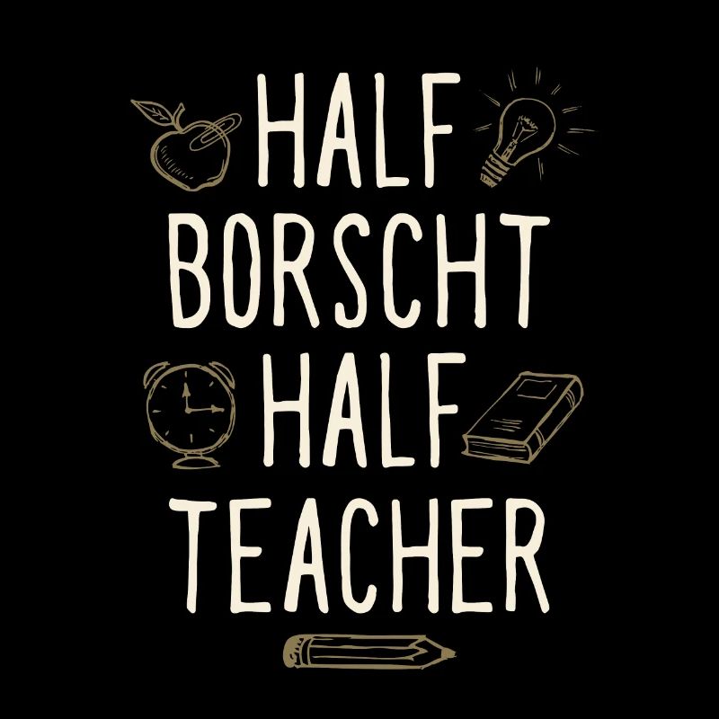 Half Borscht Half Teacher Funny Professor Humor