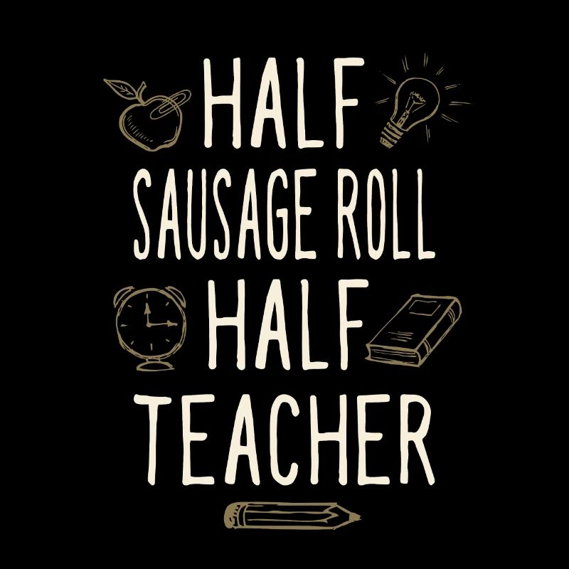 Half Sausage Roll Half Teacher Funny Professor