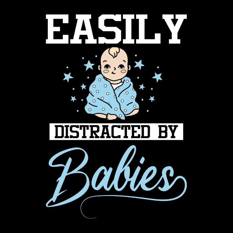 Easily distracted by babies