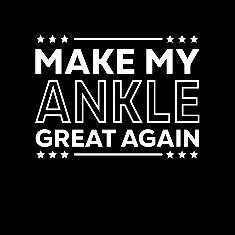 Make My Ankle Great Again Unfall Patient Sarkasmus