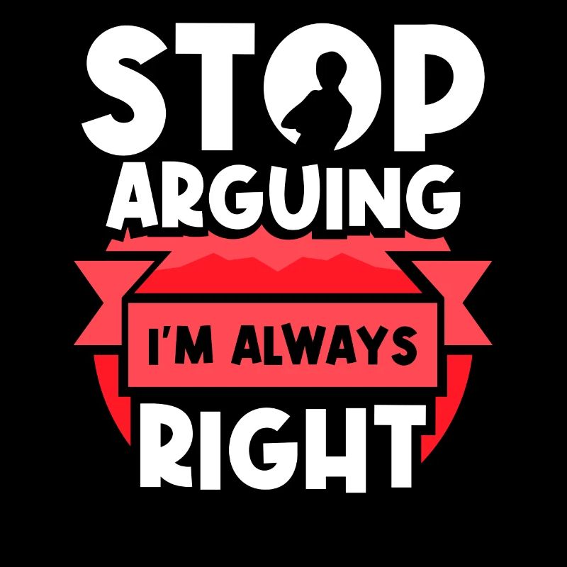Arrêtez de vous disputer, j’ai toujours raison