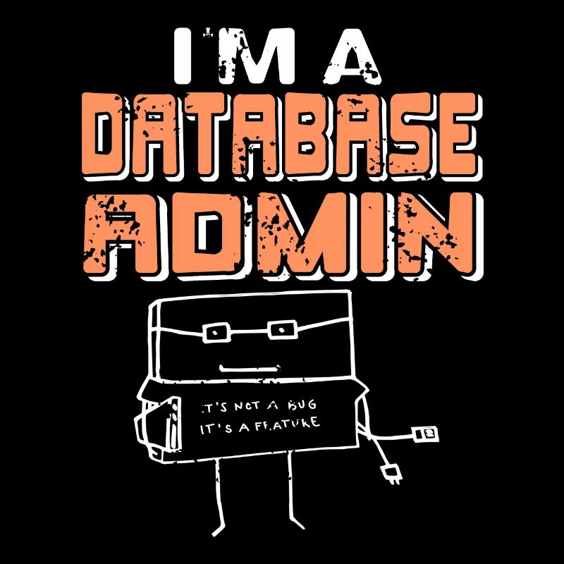 I'm A Database Admin It's Not A Bug It's A Feature