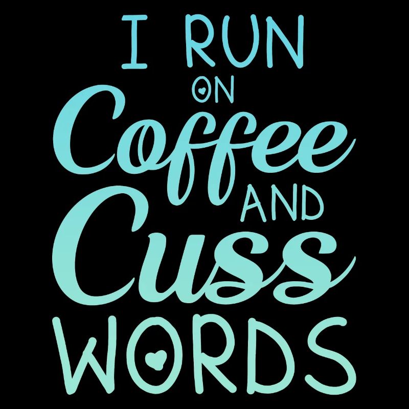 I Run On Coffee And Words Funny