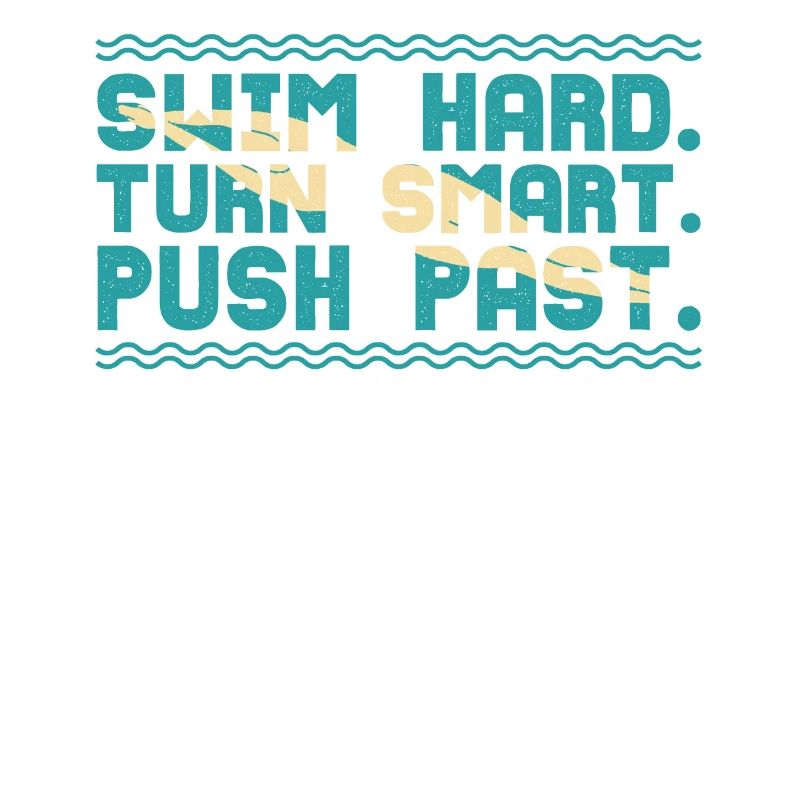 Swim hard Turn smart and push back
