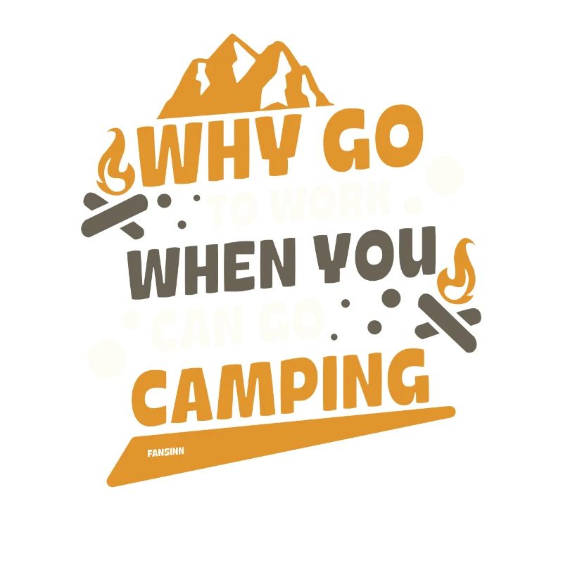 why work when you can camp
