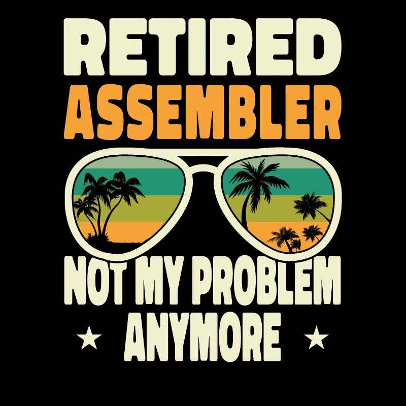 Retired Men Retired Assembler Not My Problem
