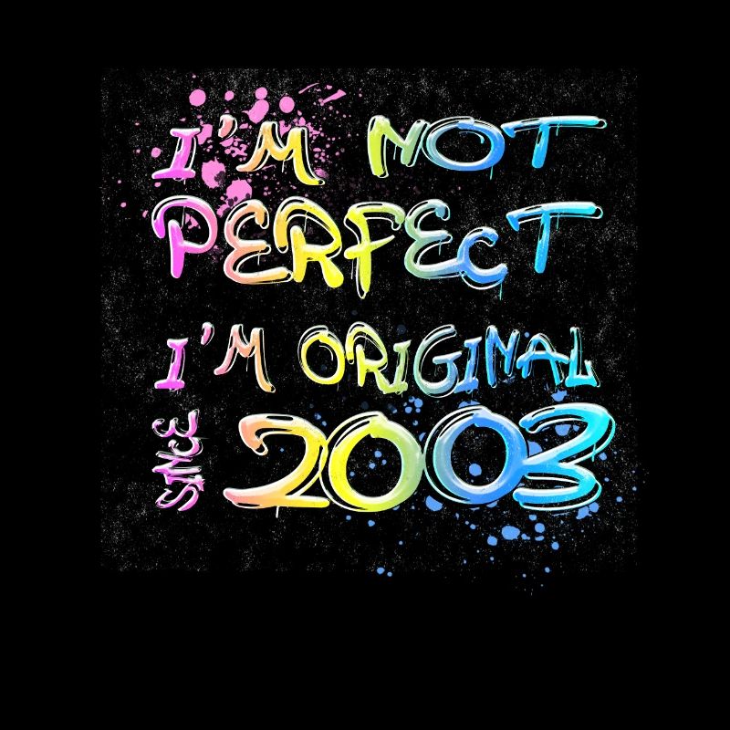 I ́m not perfect, I ́m original since 2003 Graffiti
