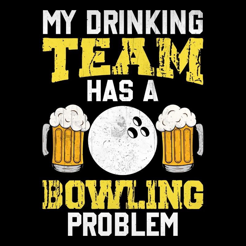 My Drinking Team Has A Bowling Problem