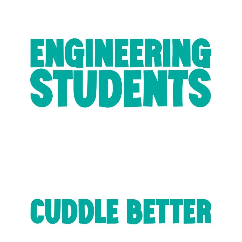 Engineering Students Cuddle Better 3