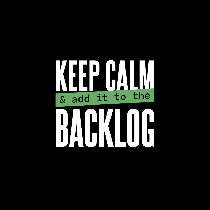 Programmeur - restez calme et ajoutez-le au backlog