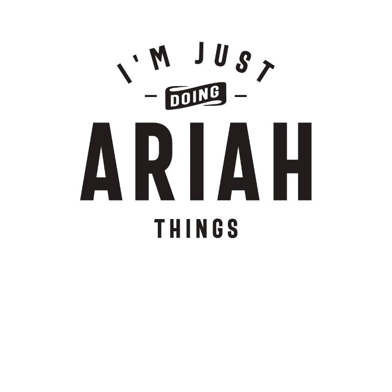 I'm Just Doing Ariah Things Personalized Name