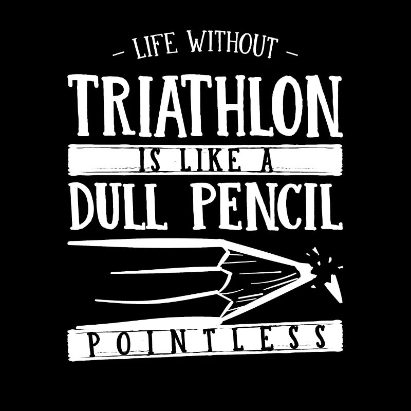 La vie sans triathlon est comme un crayon terne drôle