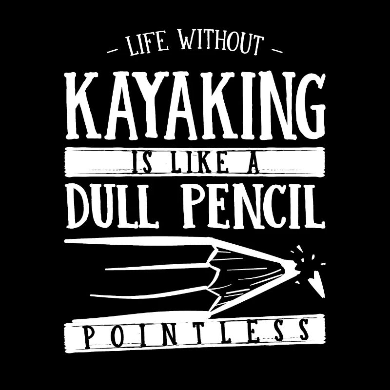 La vie sans kayak est comme un crayon terne drôle