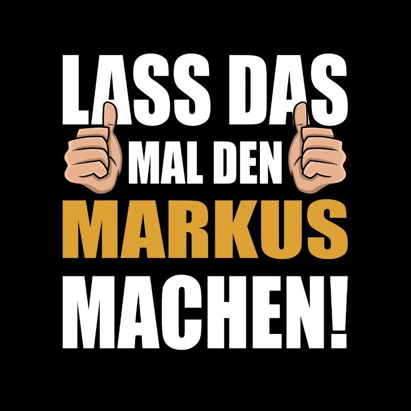 Lass das mal den Markus machen