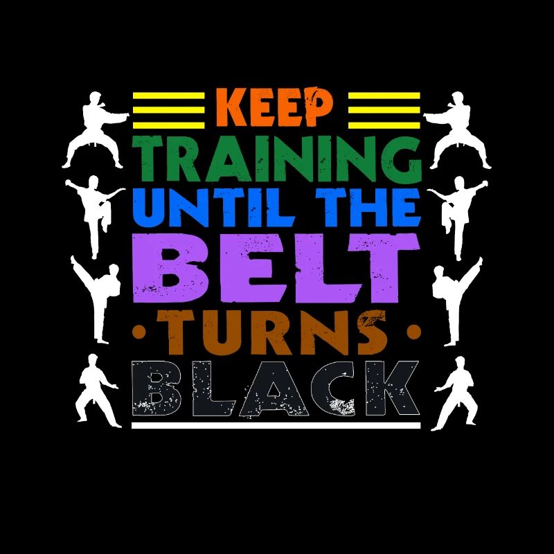 Keep training until your belt turns black