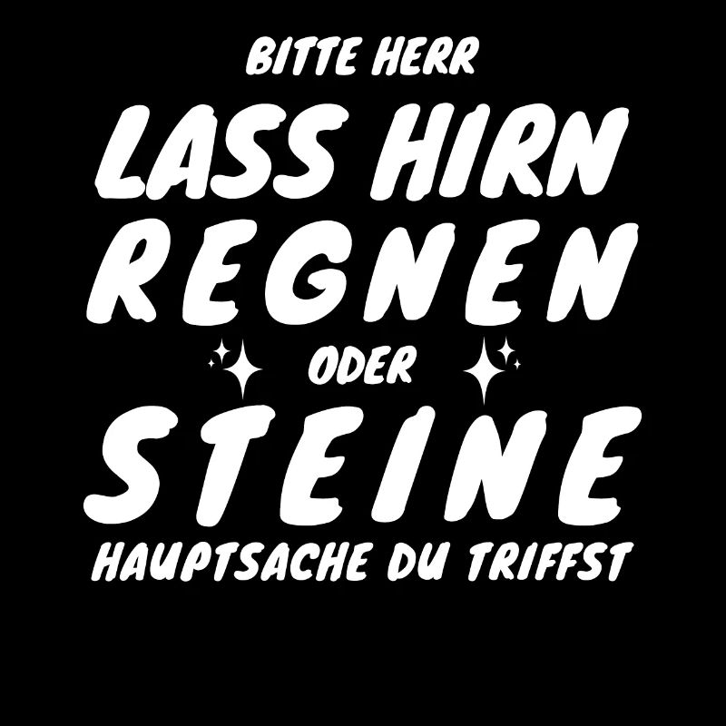 New Bitte Herr lass Hirn regnen oder Steine...