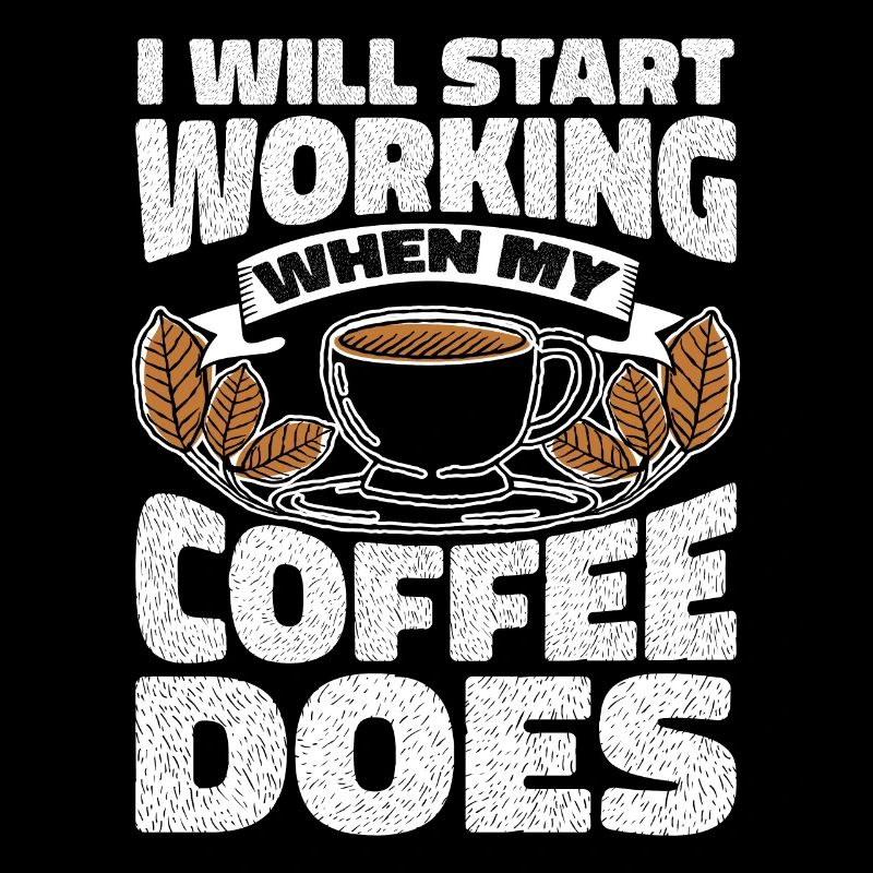 I Will Start Working When My Coffee Does