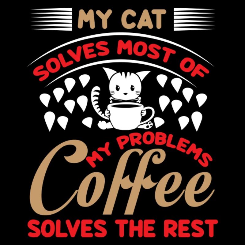 My cat solves most of my problems coffee solves