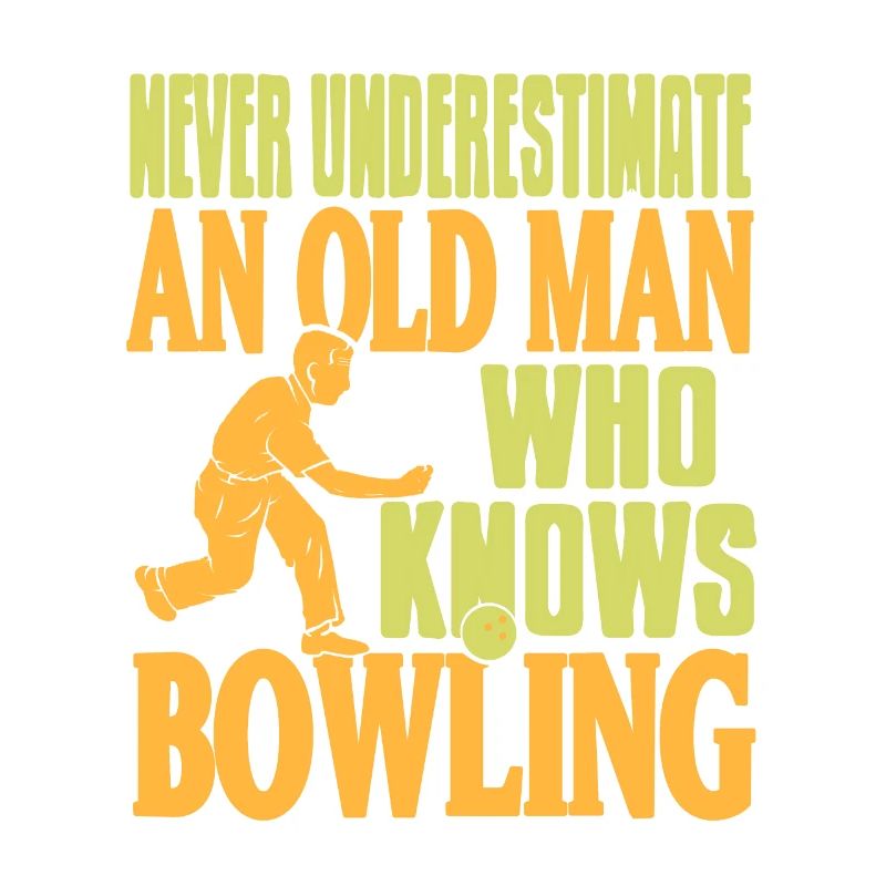 Never Underestimate an old men who know bowling