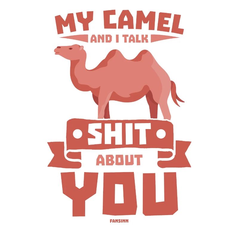 My Camel And I Talk Shit About You