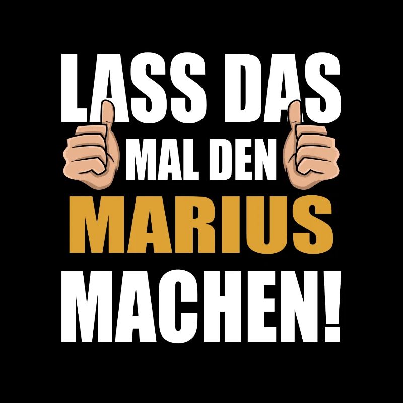 Lass das mal den Marius machen