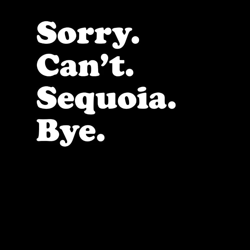 Sorry Can't Bye - Sequoia
